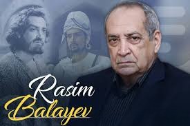 Əbədiyyətə qovuşan sənət işığı - Rasim Balayev